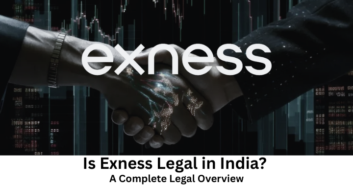 Is Exness Legal in India? A Complete Legal Overview